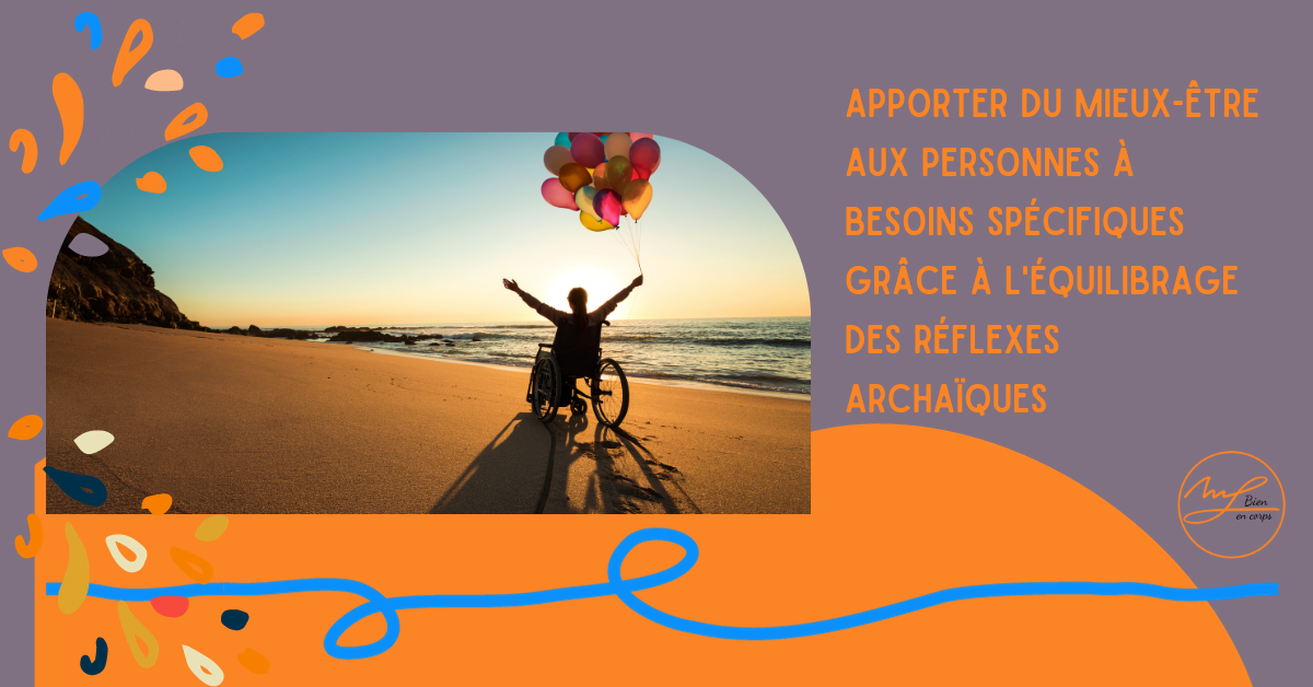 Apporter du mieux-être aux personnes à besoins spécifiques grâce à l’équilibrage des réflexes archaïques